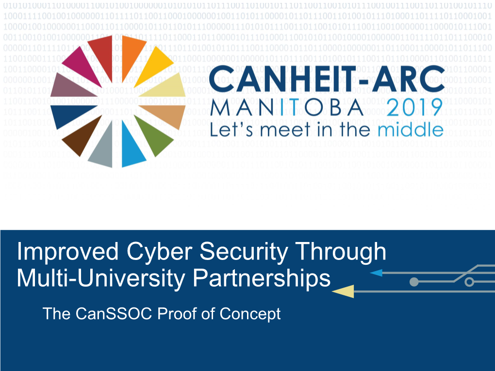 Improved Cyber Security Through Multi-University Partnerships the Canssoc Proof of Concept Welcome and Introductions