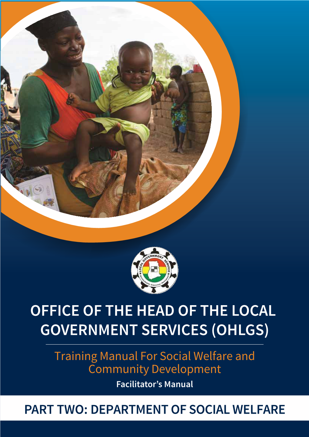 OFFICE of the HEAD of the LOCAL GOVERNMENT SERVICES (OHLGS) �Rai�I�� �A��Al �Or Social Welfare A�� �O����I�� �E�Elo��E�� Facilitator’S Manual