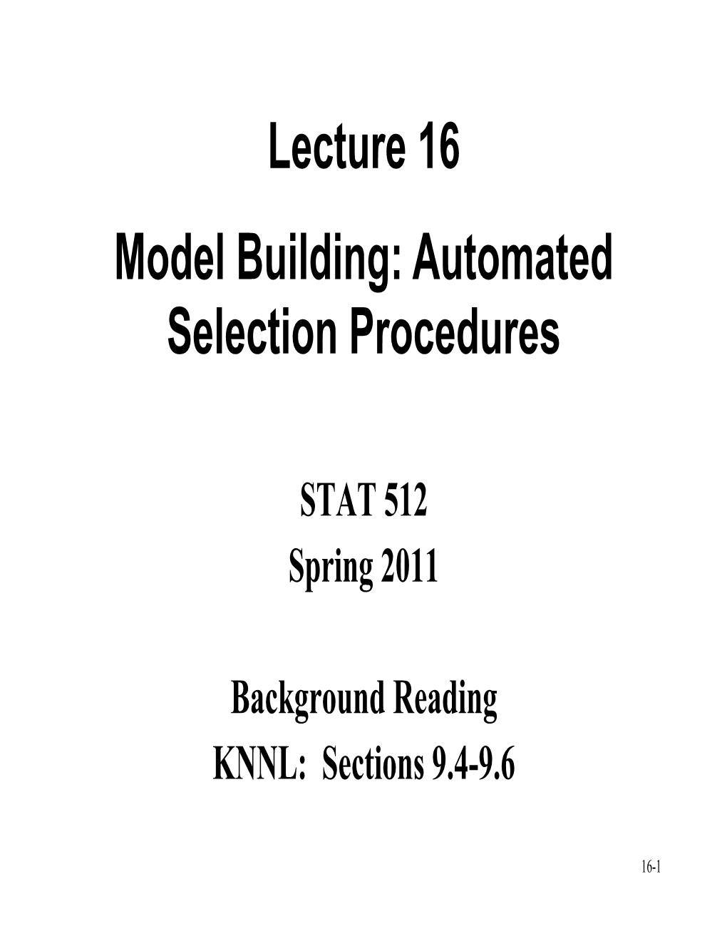 Lecture 16 Model Building: Automated Selection Procedures