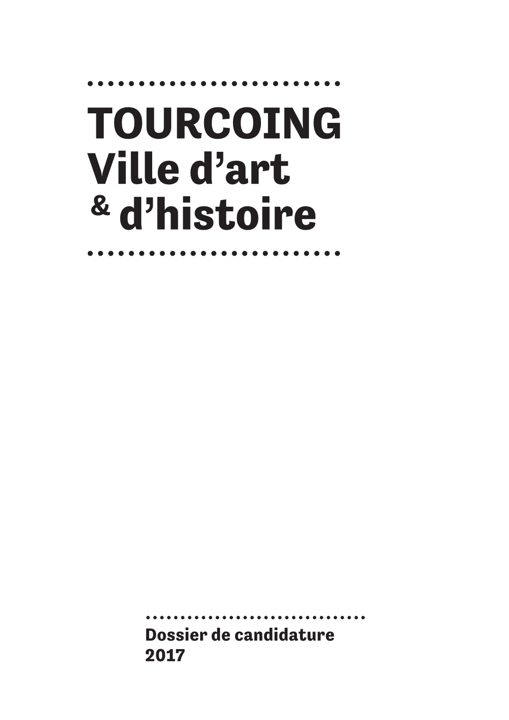 Dossier De Candidature 2017 TOURCOING, VILLE D'art ET D'histoire