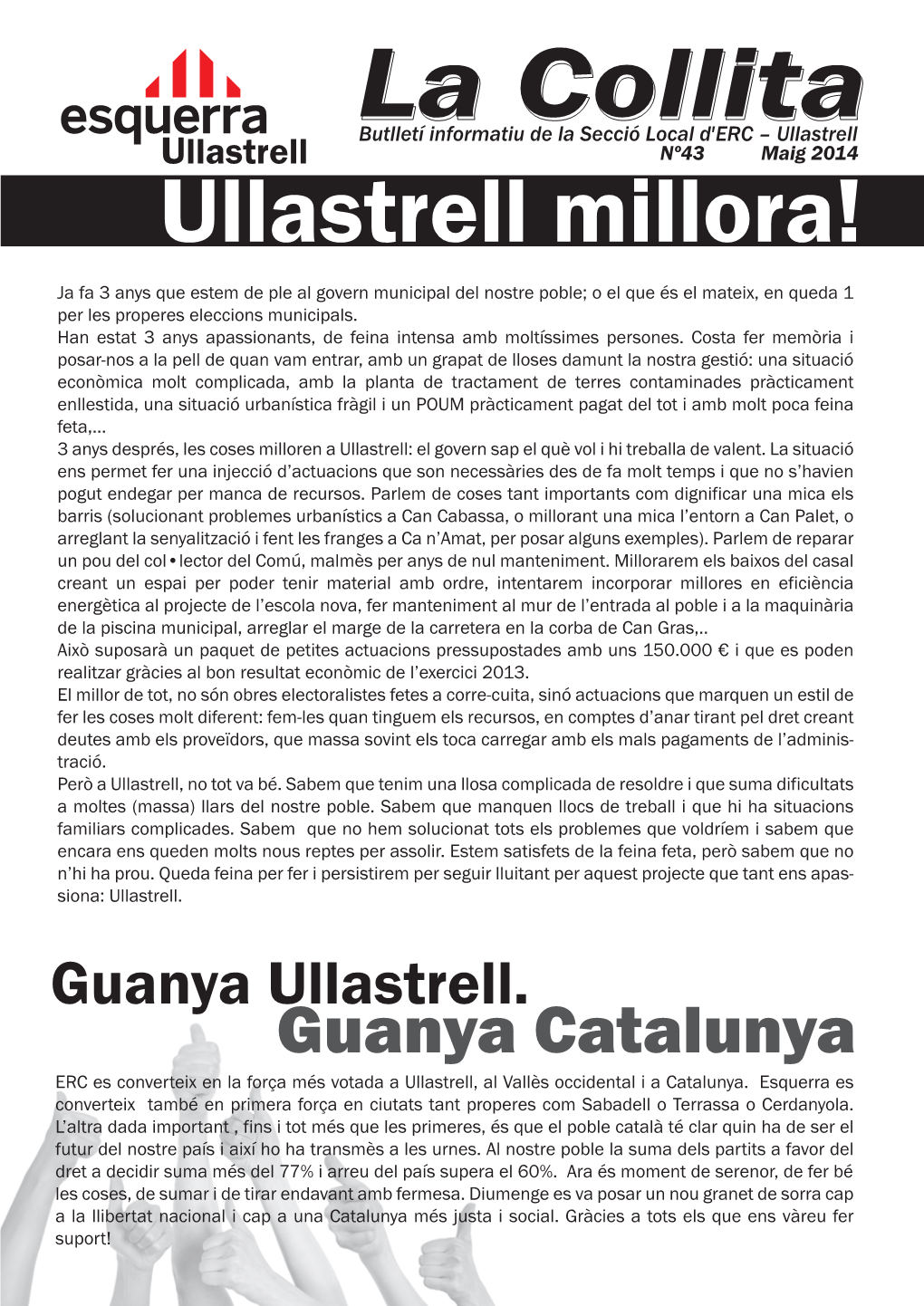 Ullastrell Millora! Ja Fa 3 Anys Que Estem De Ple Al Govern Municipal Del Nostre Poble; O El Que És El Mateix, En Queda 1 Per Les Properes Eleccions Municipals