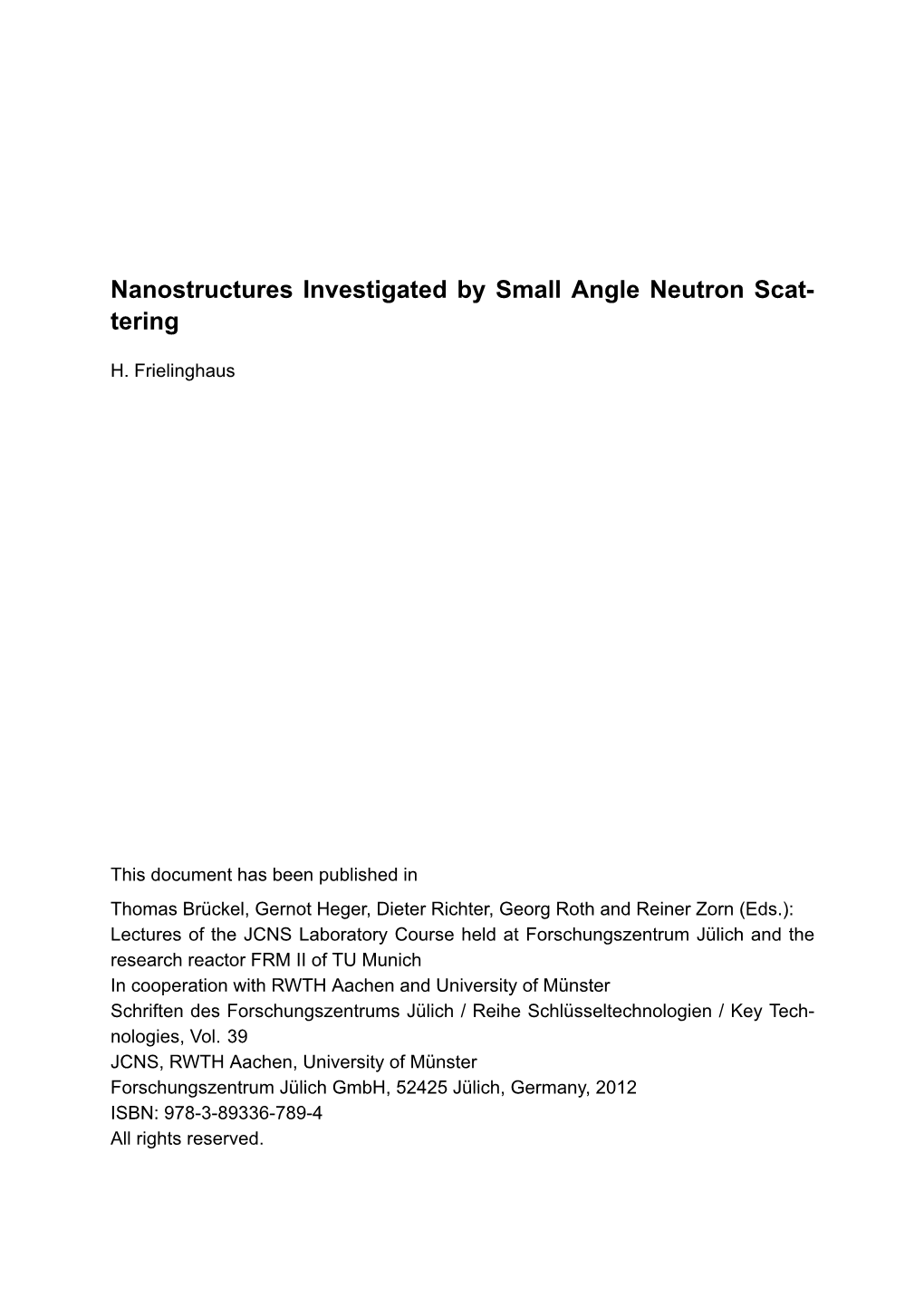 Nanostructures Investigated by Small Angle Neutron Scat- Tering