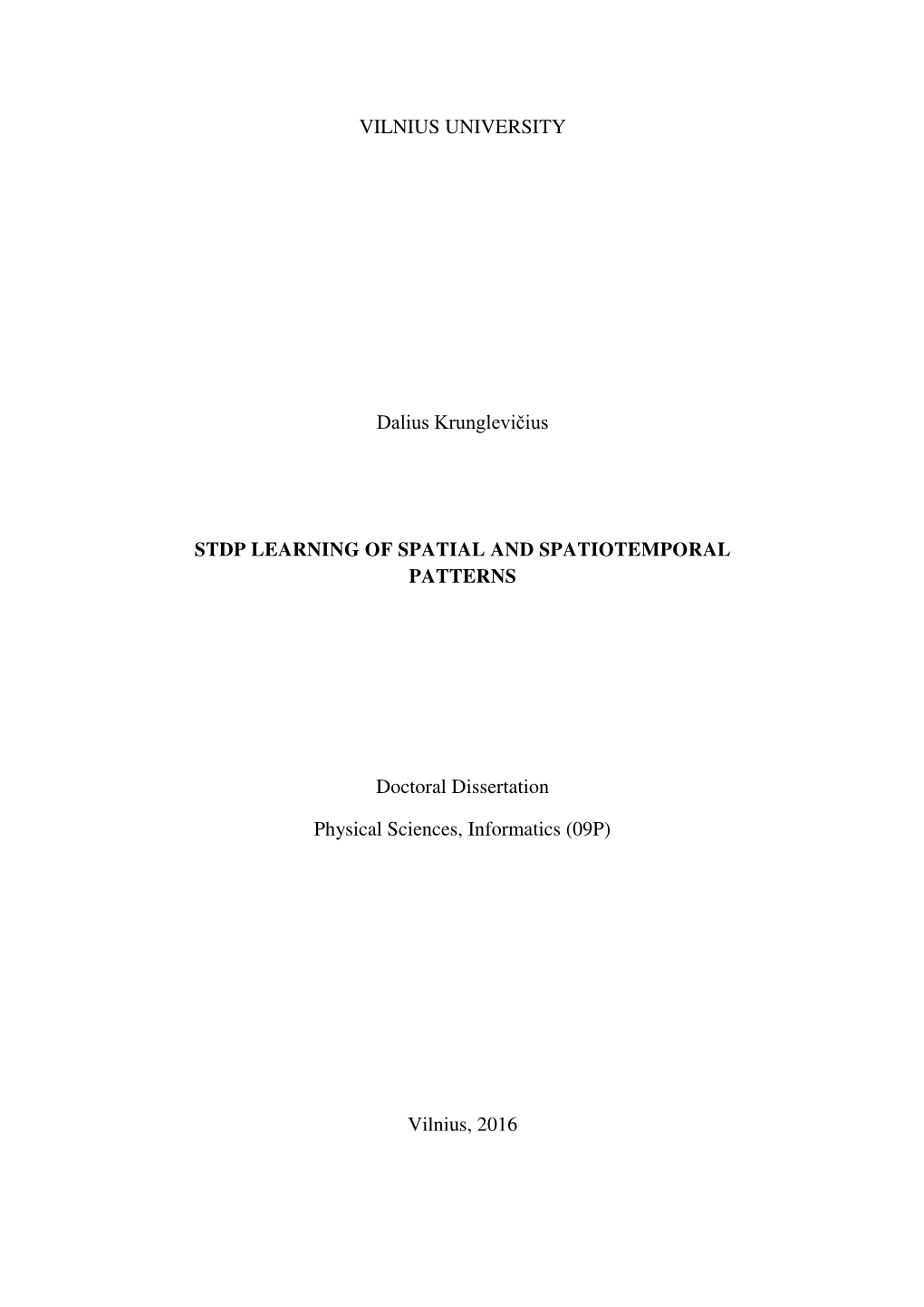 VILNIUS UNIVERSITY Dalius Krunglevičius STDP LEARNING of SPATIAL and SPATIOTEMPORAL PATTERNS Doctoral Dissertation Physical
