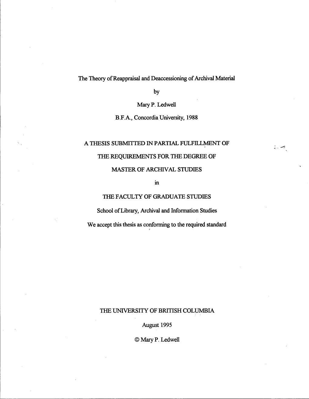 The Theory of Reappraisal and Deaccessioning of Archival Material by Mary P. Ledwell B.F.A, Concordia University, 1988 a THESIS