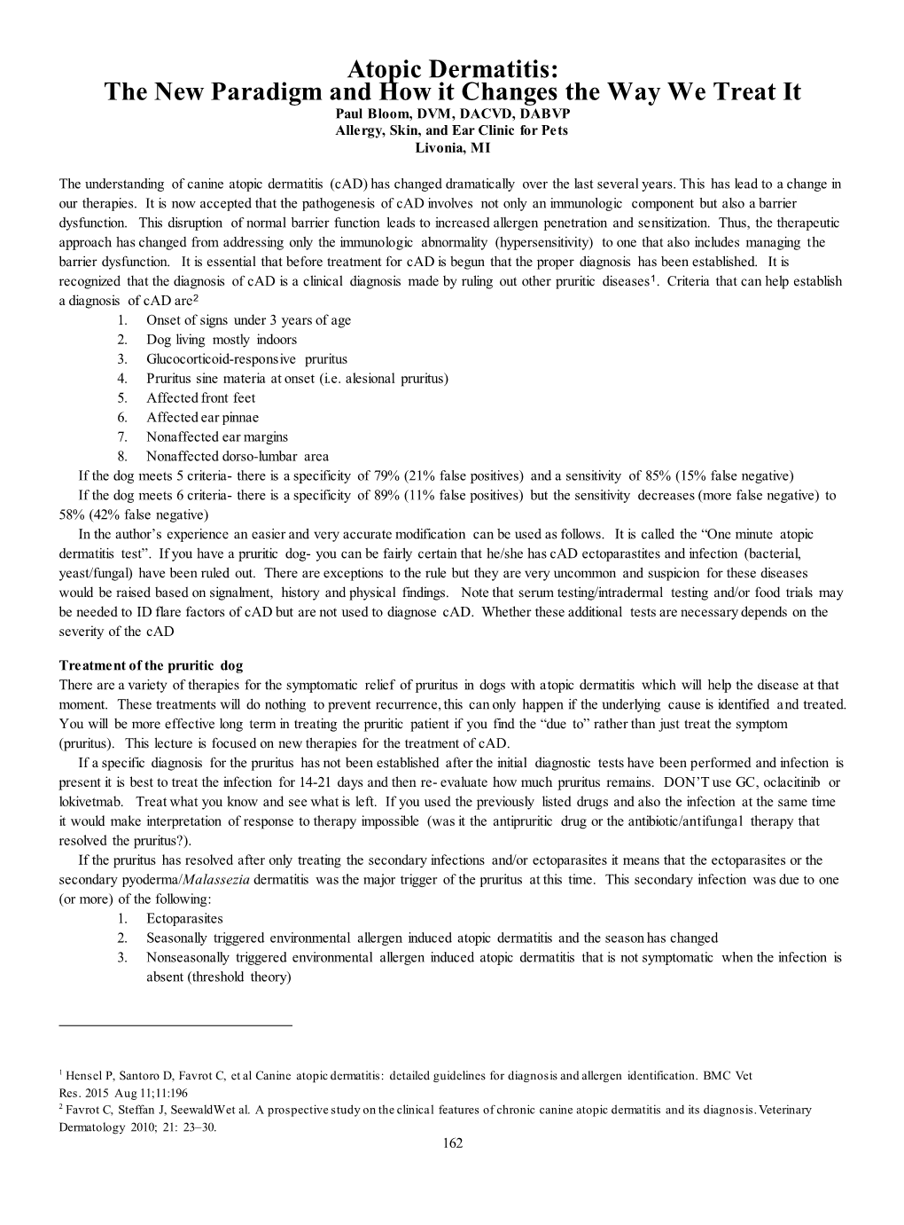 Atopic Dermatitis: the New Paradigm and How It Changes the Way We Treat It Paul Bloom, DVM, DACVD, DABVP Allergy, Skin, and Ear Clinic for Pets Livonia, MI