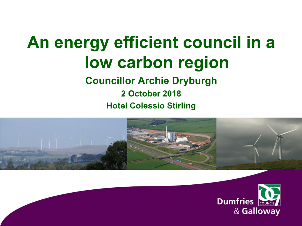 An Energy Efficient Council in a Low Carbon Region Cllr Archie