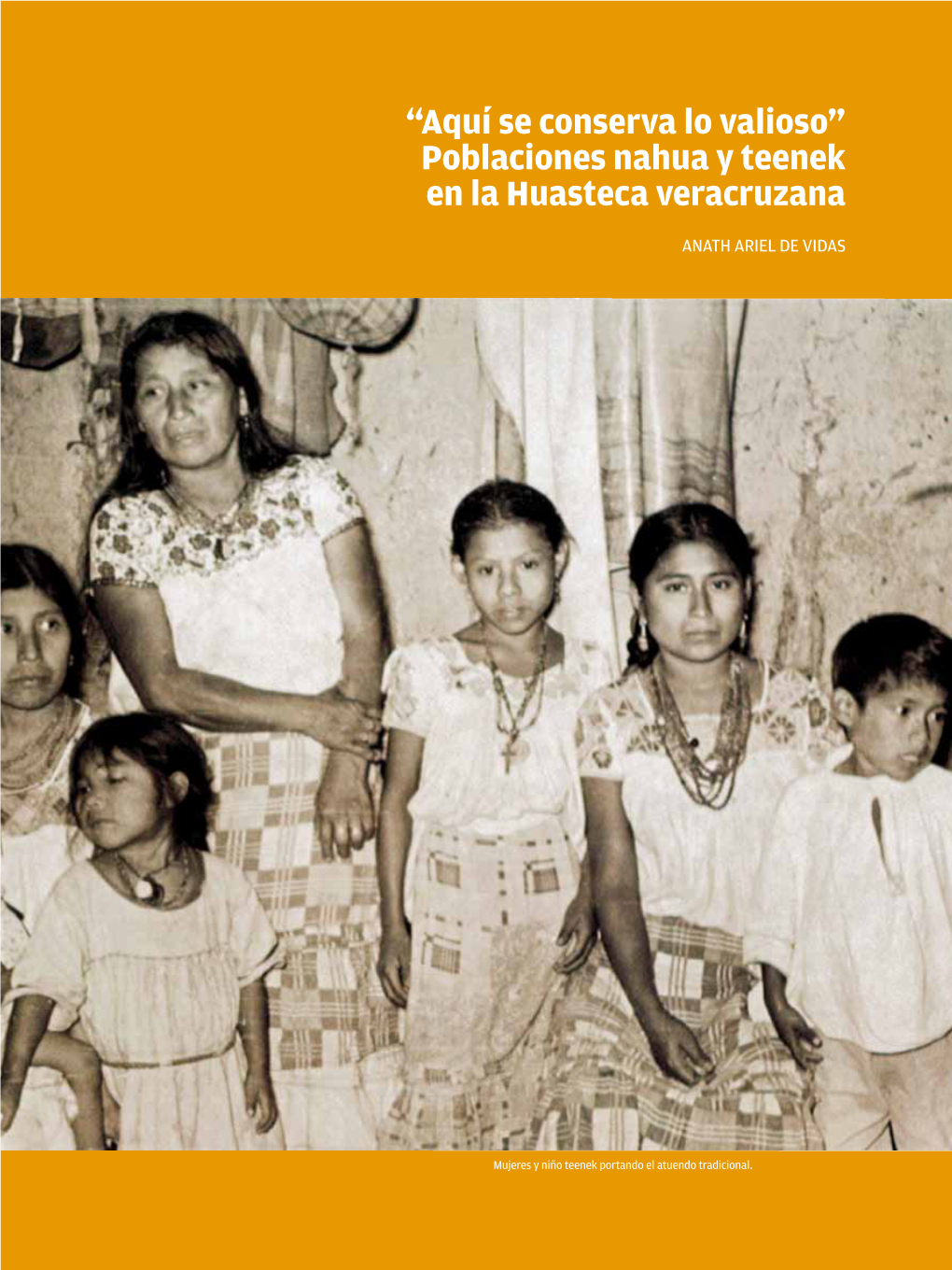 “Aquí Se Conserva Lo Valioso” Poblaciones Nahua Y Teenek En La Huasteca Veracruzana