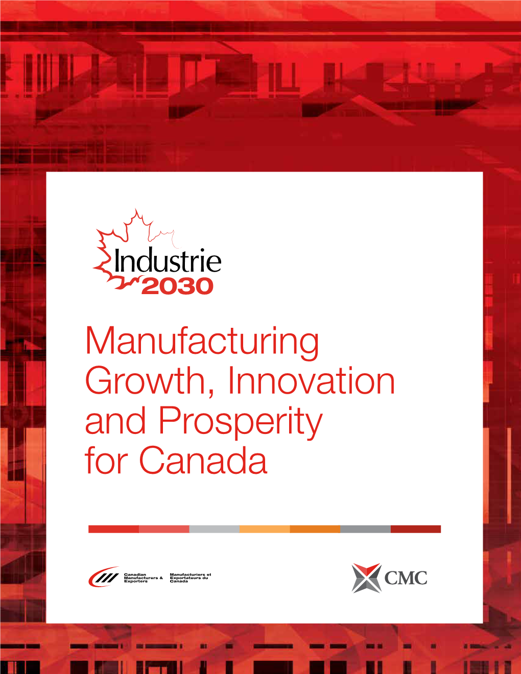 Manufacturing Growth, Innovation and Prosperity for Canada Who We Are