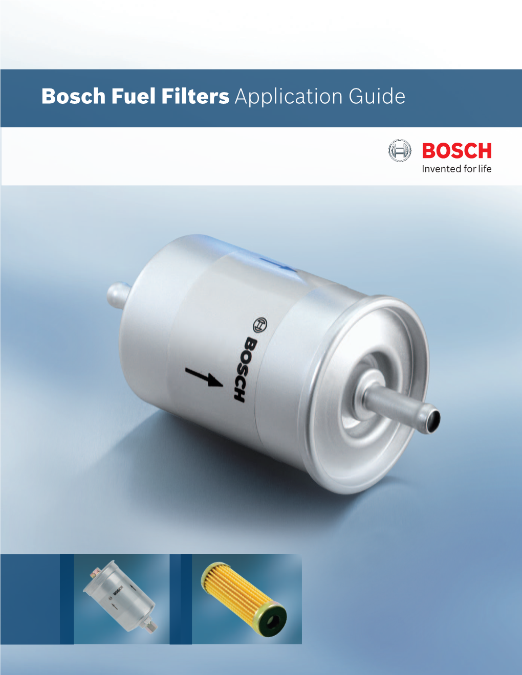 Bosch Fuel Filters Application Guide Bosch Fuel Filters Help to Protect the Most Expensive Parts of the Engine by Filtering out Foreign Particles