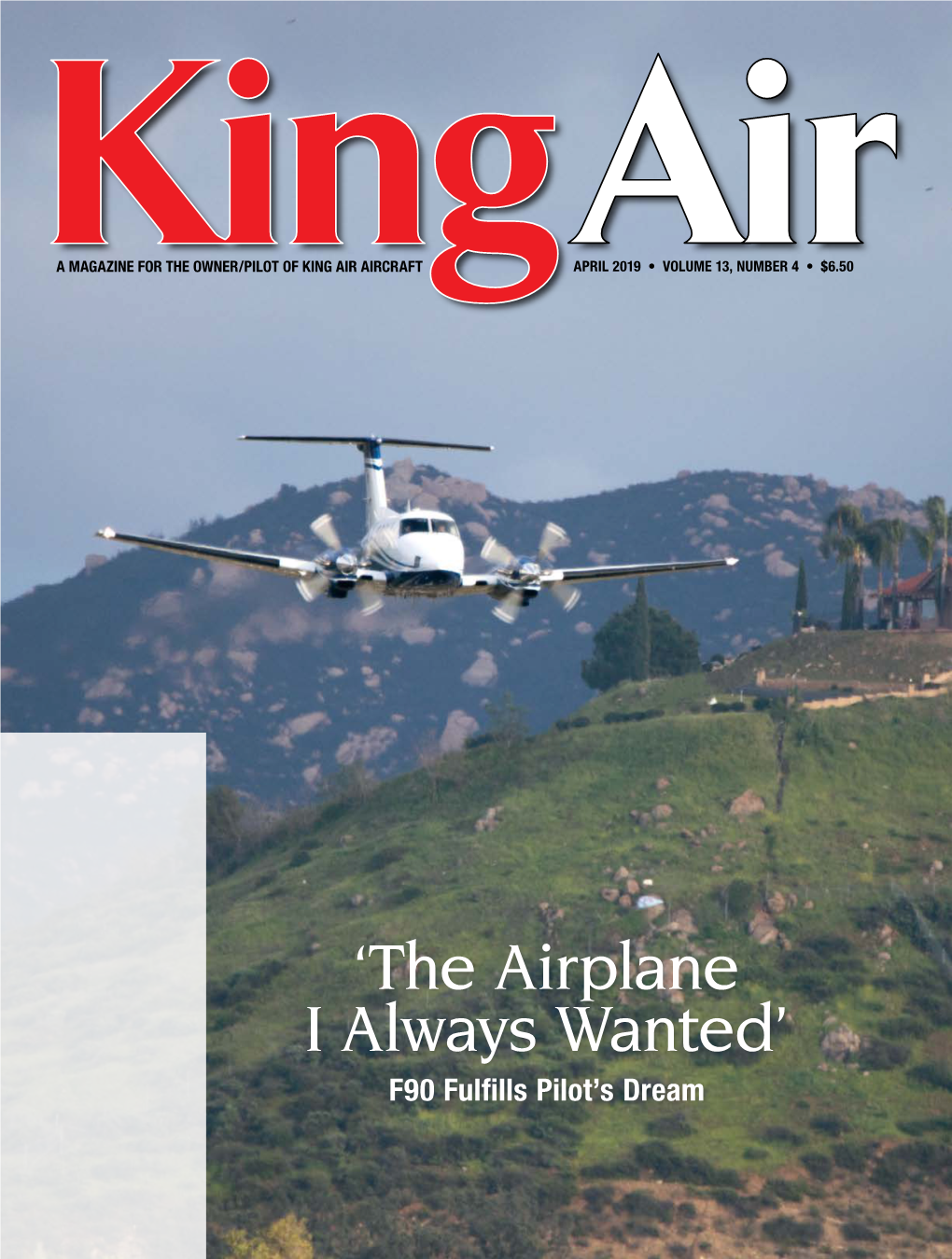 KING AIR MAGAZINE APRIL 2019 Chris and Jennifer Miller Acquired the 1981 Beechcraft King Air F90 in 2017 and Fly About 150 Hours Per Year from Their Base in San Diego