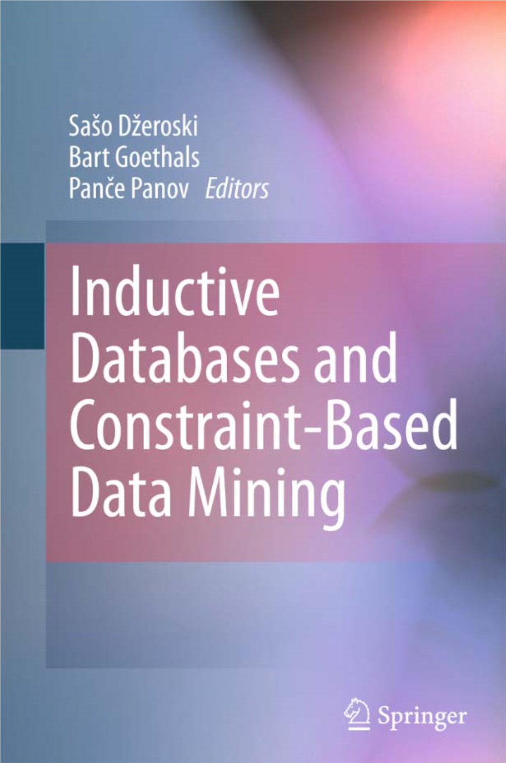 Inductive Databases and Constraint-Based Data Mining Sašo Džeroski • Bart Goethals • Panþe Panov Editors