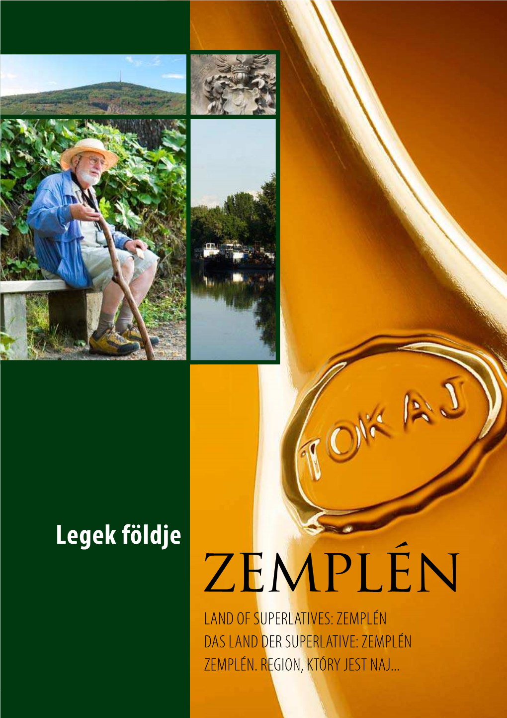 Legek Földje Zemplén LAND of SUPERLATIVES: ZEMPLÉN DAS LAND DER SUPERLATIVE: ZEMPLÉN ZEMPLÉN