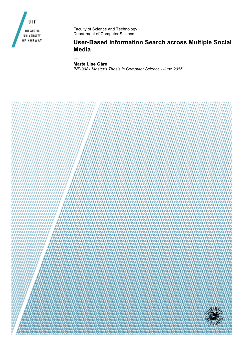 User-Based Information Search Across Multiple Social Media —" Marte Lise Gåre INF-3981 Master’S Thesis in Computer Science - June 2015