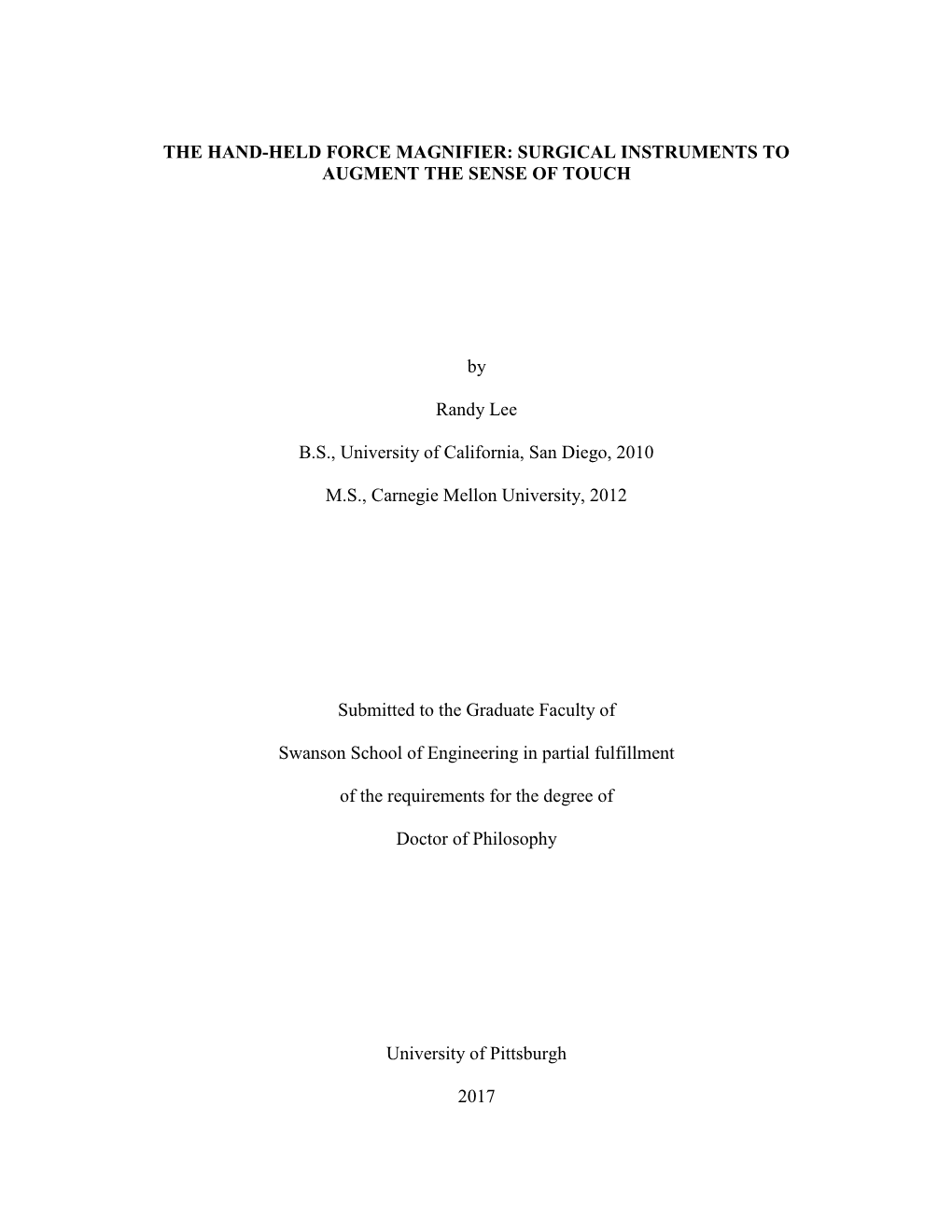 THE HAND-HELD FORCE MAGNIFIER: SURGICAL INSTRUMENTS to AUGMENT the SENSE of TOUCH by Randy Lee B.S., University of California, S