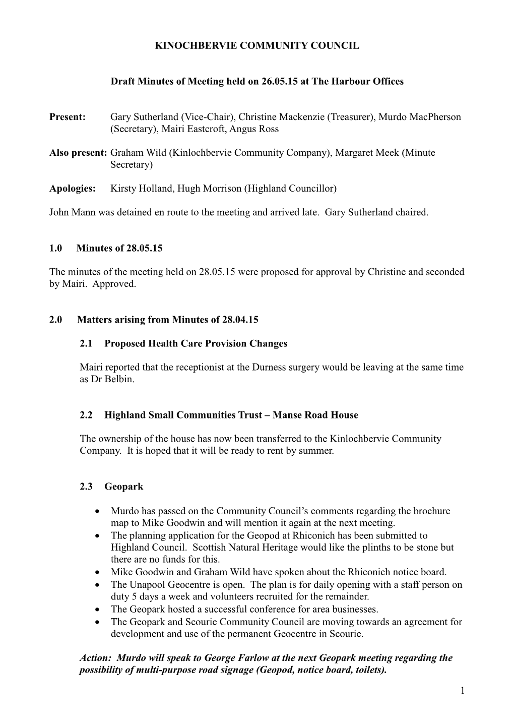 1 KINOCHBERVIE COMMUNITY COUNCIL Draft Minutes of Meeting Held on 26.05.15 at the Harbour Offices Present: Gary Sutherland (Vice