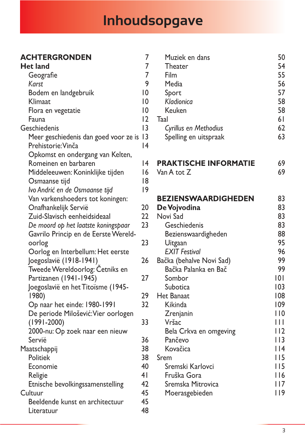 Geografie 7 Prehistorie: Vinča 14 Romeinen En Barbaren 14 Ivo