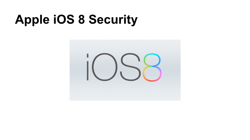 Apple Ios 8 Security Apple Ios 8 Security Apple Ios 8 Security What’S This All About?