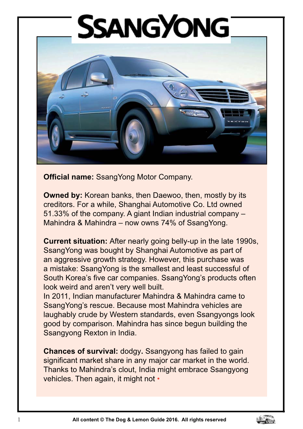 Official Name: Ssangyong Motor Company. Owned By: Korean Banks, Then Daewoo, Then, Mostly by Its Creditors. for a While, Shangha