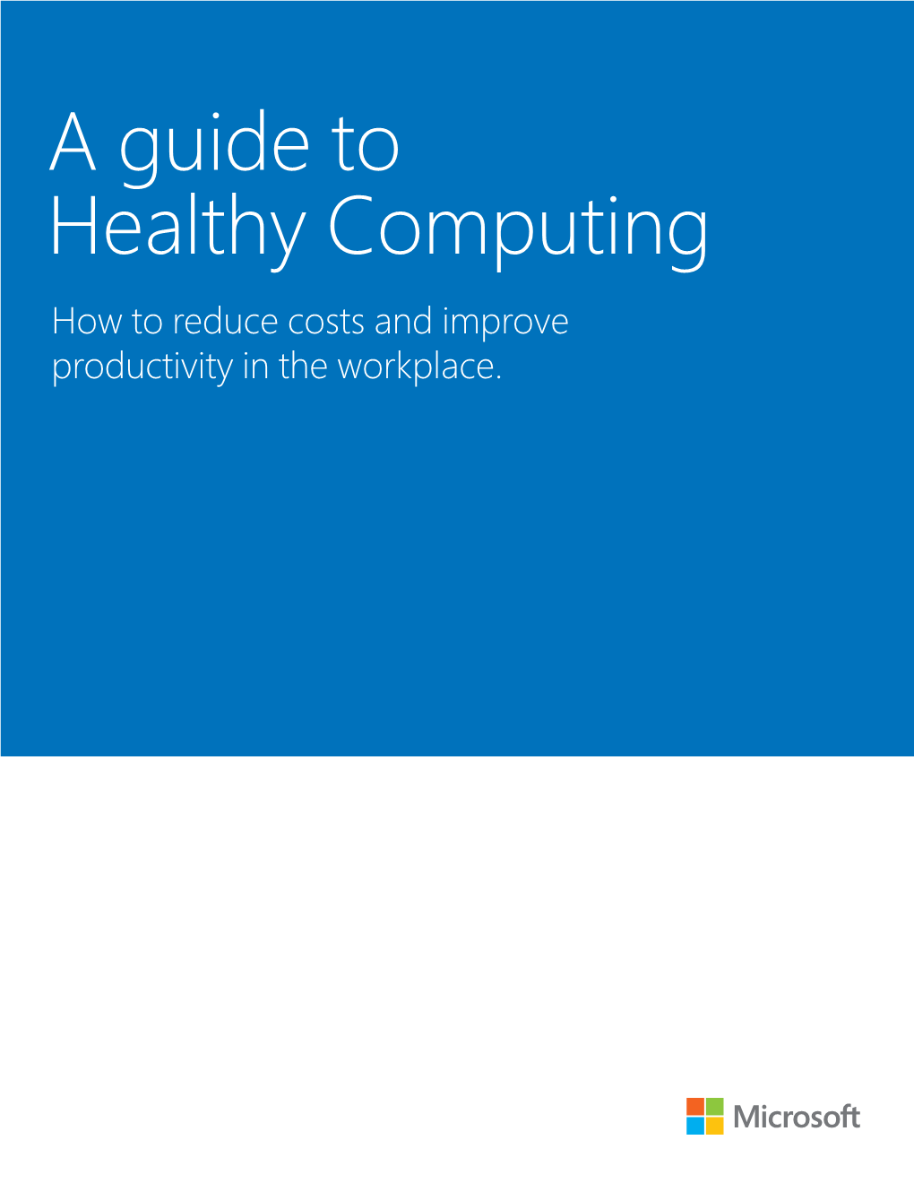 A Guide to Healthy Computing How to Reduce Costs and Improve Productivity in the Workplace