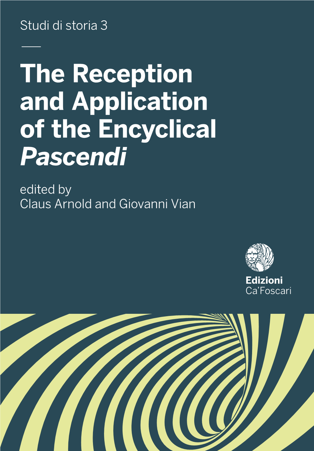 — the Reception and Application of the Encyclical Pascendi Edited by Claus Arnold and Giovanni Vian