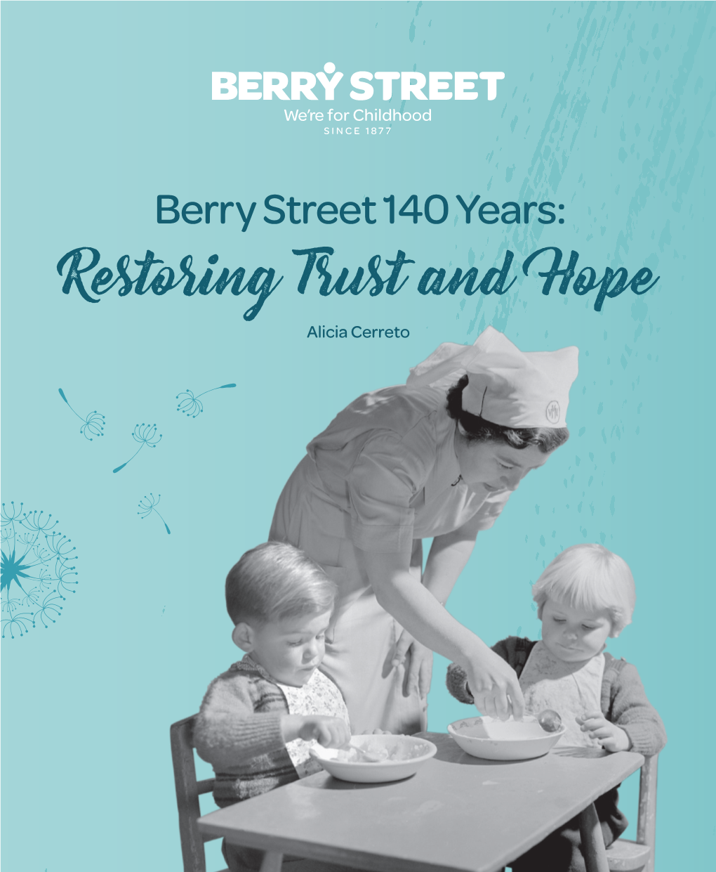 Berry Street 140 Years: Restoring Trust and Hope Alicia Cerreto First Published in 2017