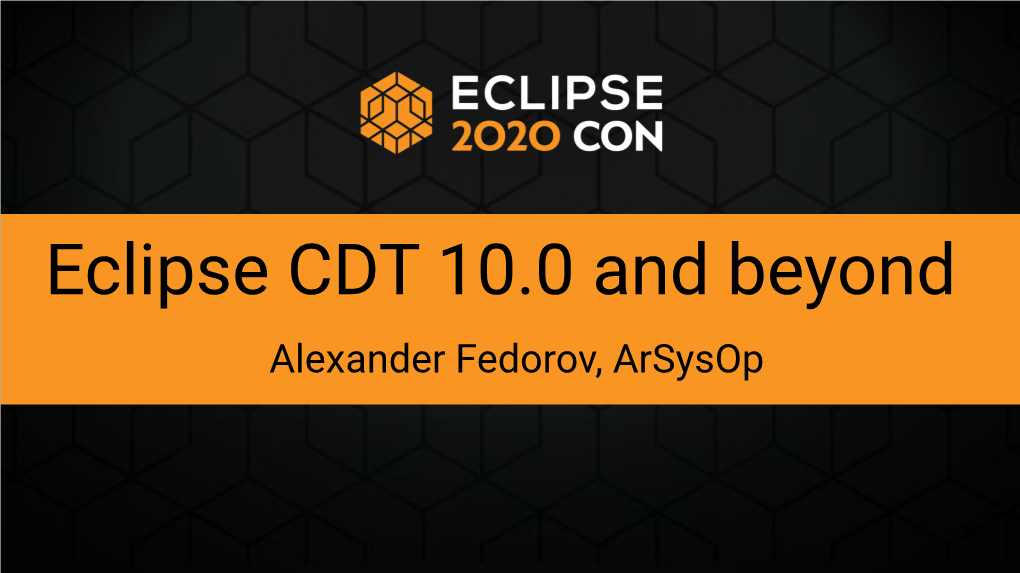 Eclipse CDT 10.0 and Beyond Alexander Fedorov, Arsysop Who Am I? Alexander Fedorov @ Arsysop
