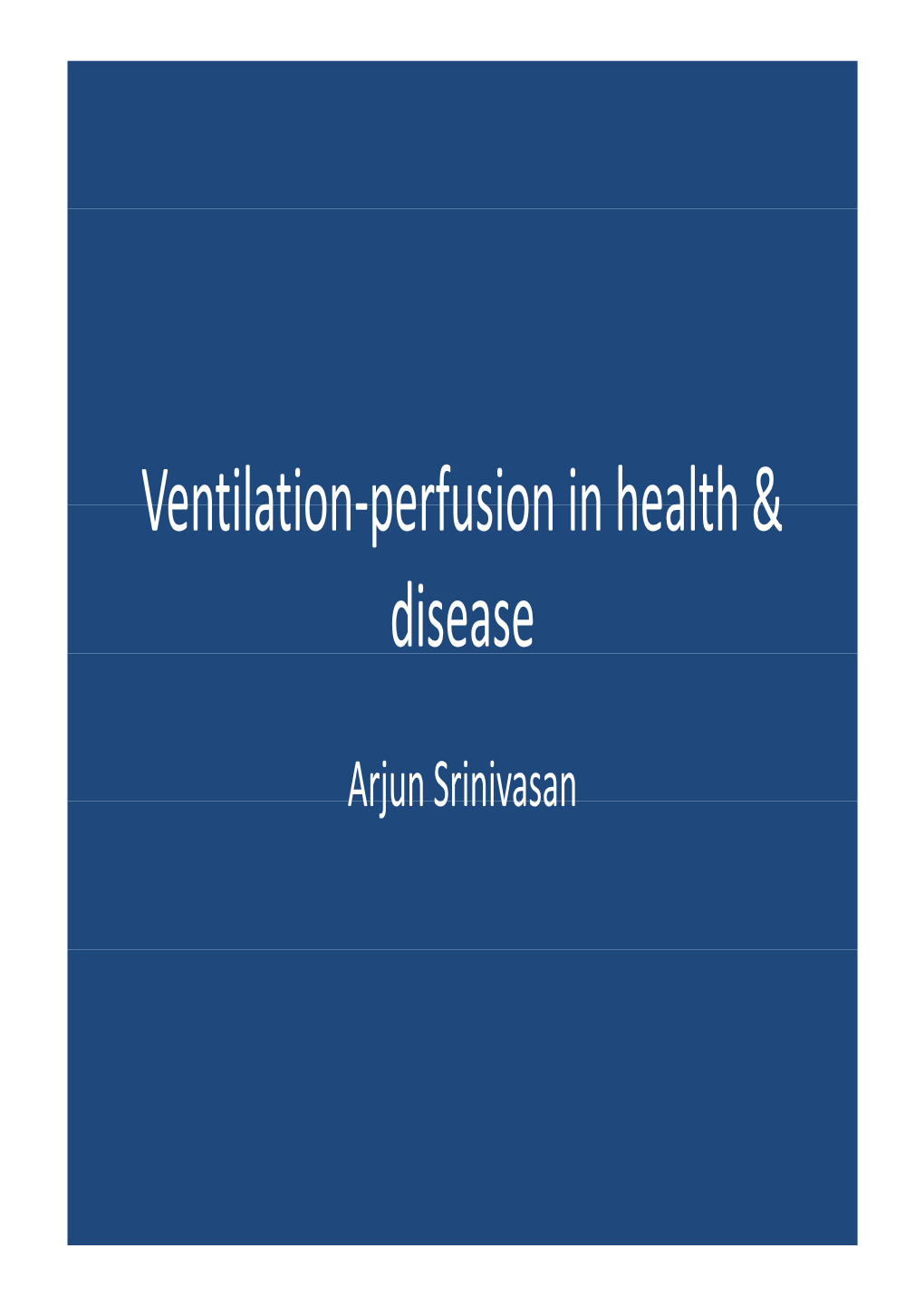 Ventilation-Perfusion in Health & Ventilation-Perfusion in Health