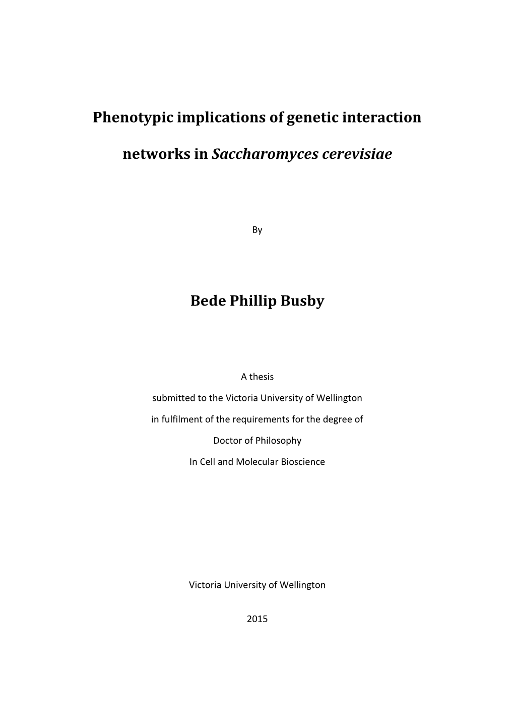 Phenotypic Implications of Genetic Interaction Networks in Saccharomyces Cerevisiae Bede Phillip Busby