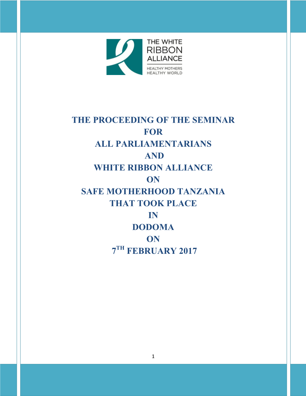 The Proceeding of the Seminar for All Parliamentarians and White Ribbon Alliance on Safe Motherhood Tanzania That Took Place in Dodoma on 7Th February 2017