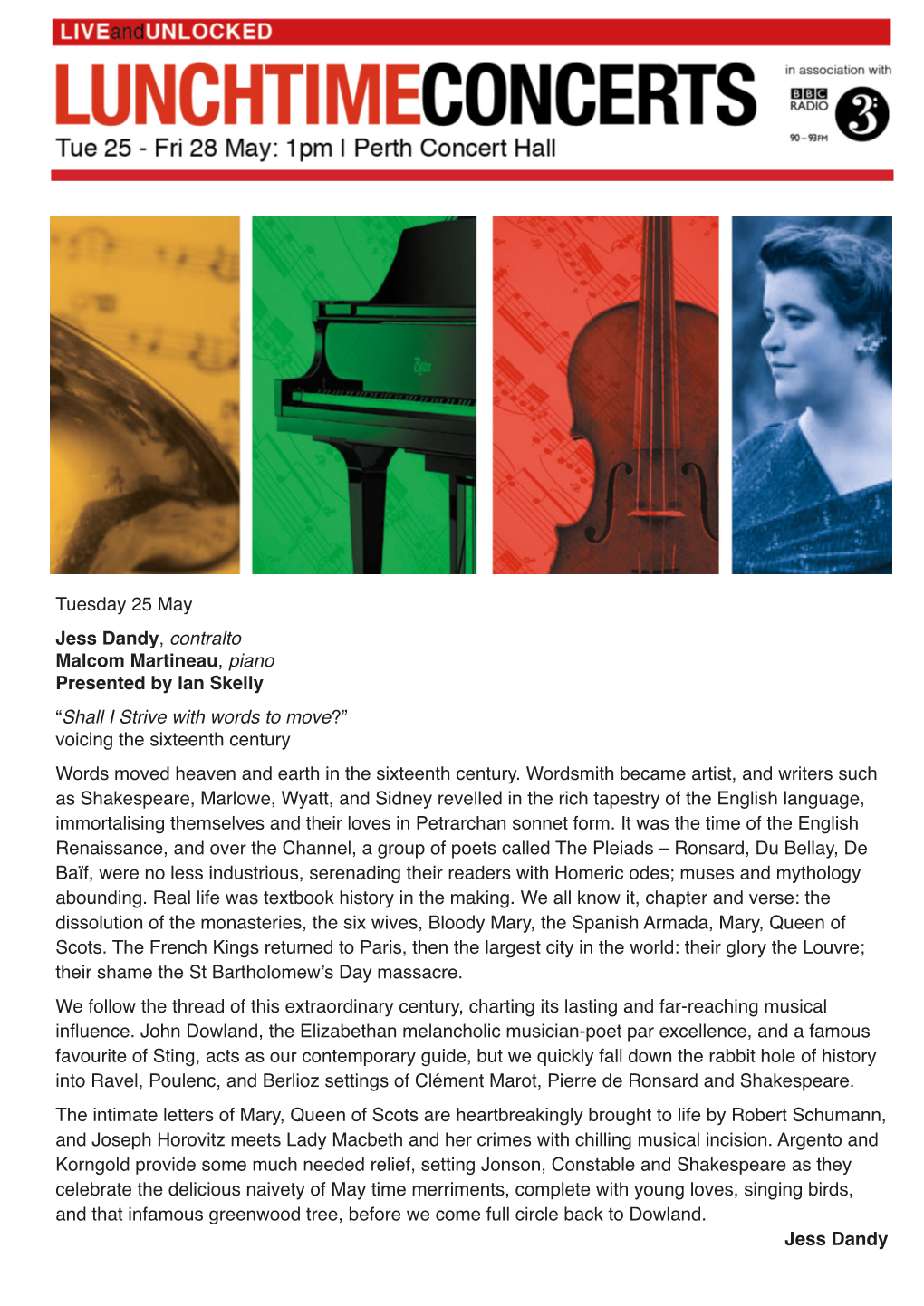 Tuesday 25 May Jess Dandy, Contralto Malcom Martineau, Piano Presented by Ian Skelly