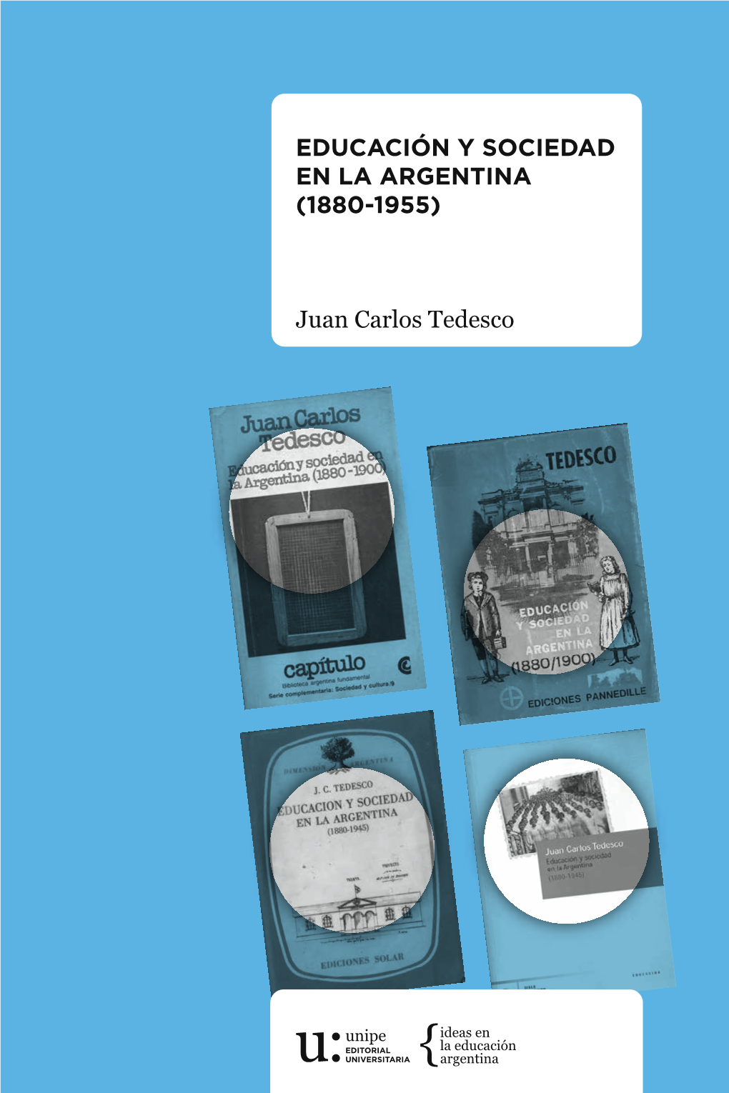 EDUCACIÓN Y SOCIEDAD EN LA ARGENTINA (1880-1955) Juan Carlos Tedesco