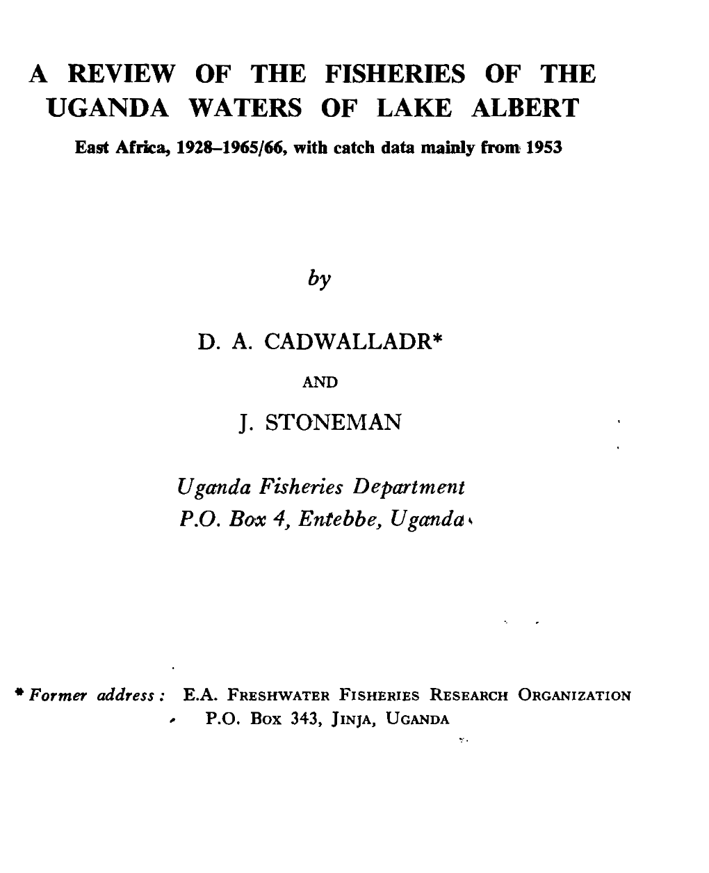 A REVIEW of the FISHERIES of the UGANDA WATERS of LAKE ALBERT East Africa, 1928-1965/66, Witb Catcb Data Mainly from 1953