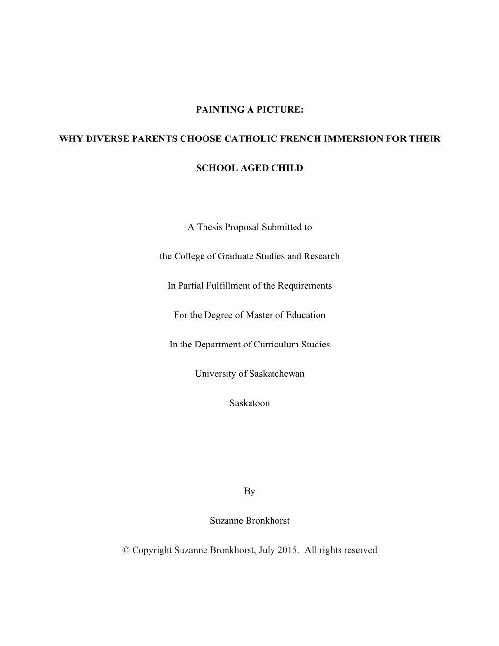 PAINTING a PICTURE: WHY DIVERSE PARENTS CHOOSE CATHOLIC FRENCH IMMERSION for THEIR SCHOOL AGED CHILD a Thesis Proposal Submitted