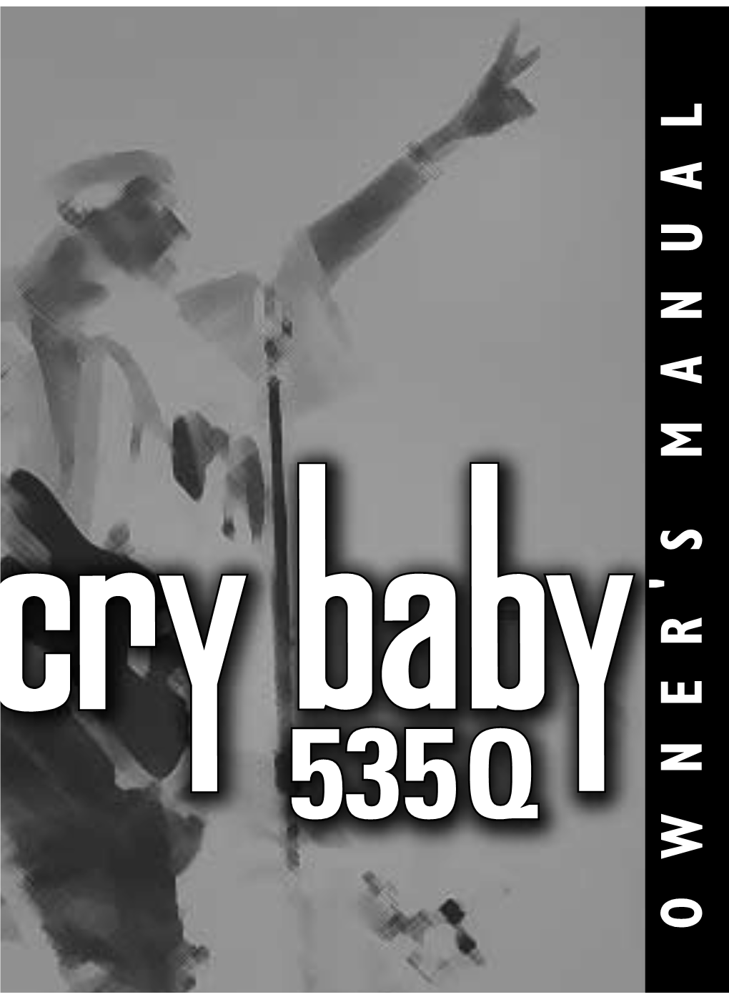 Congratulations on Choosing the CRYBABY® 535Q Wah-Wah Pedal, the Premier Edition of the DUNLOP CRYBABY Pedal Line