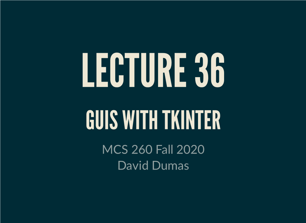 GUIS with TKINTER MCS 260 Fall 2020 David Dumas
