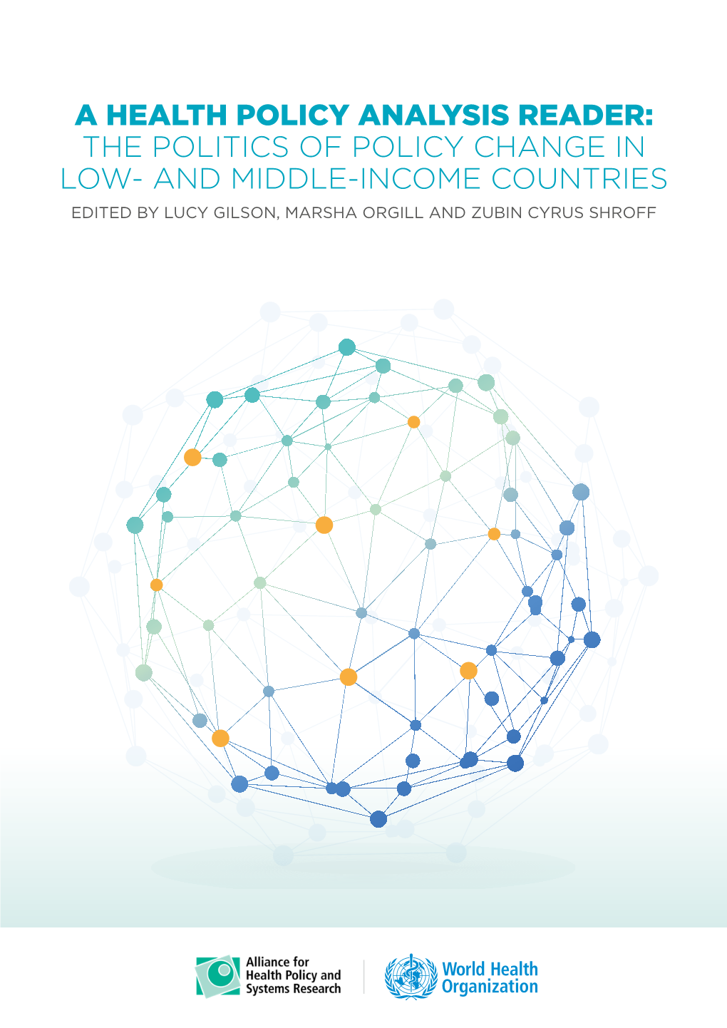 The Politics of Policy Change in Low- and Middle-Income Countries Edited by Lucy Gilson, Marsha Orgill and Zubin Cyrus Shroff