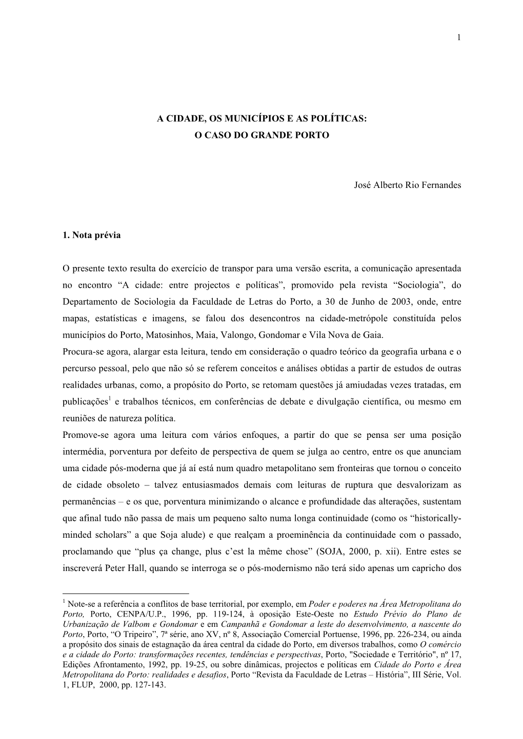 A CIDADE, OS MUNICÍPIOS E AS POLÍTICAS: O CASO DO GRANDE PORTO José Alberto Rio Fernandes 1. Nota Prévia O Presente Texto R