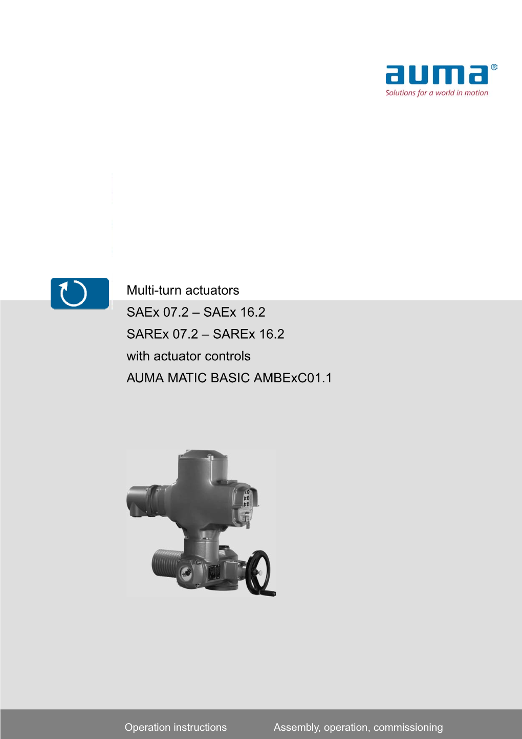 Multi-Turn Actuators Saex 07.2 – Saex 16.2 Sarex 07.2 – Sarex 16.2 with Actuator Controls AUMA MATIC BASIC Ambexc01.1