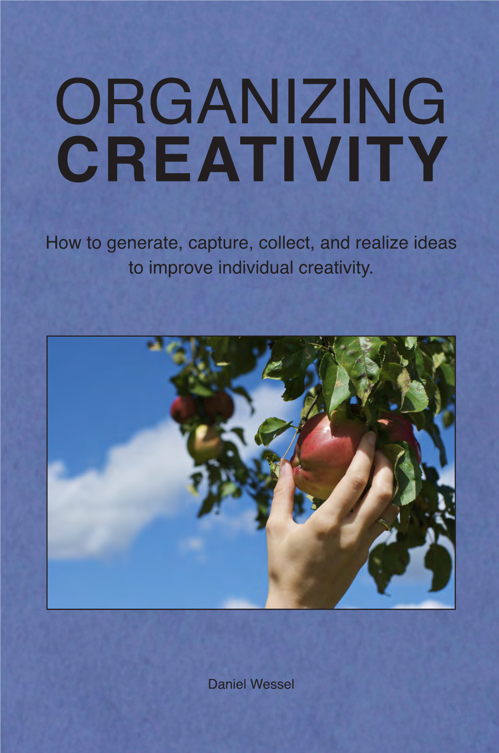 How to Generate, Capture, Collect, and Realize Ideas Capturing, Collecting (Incl