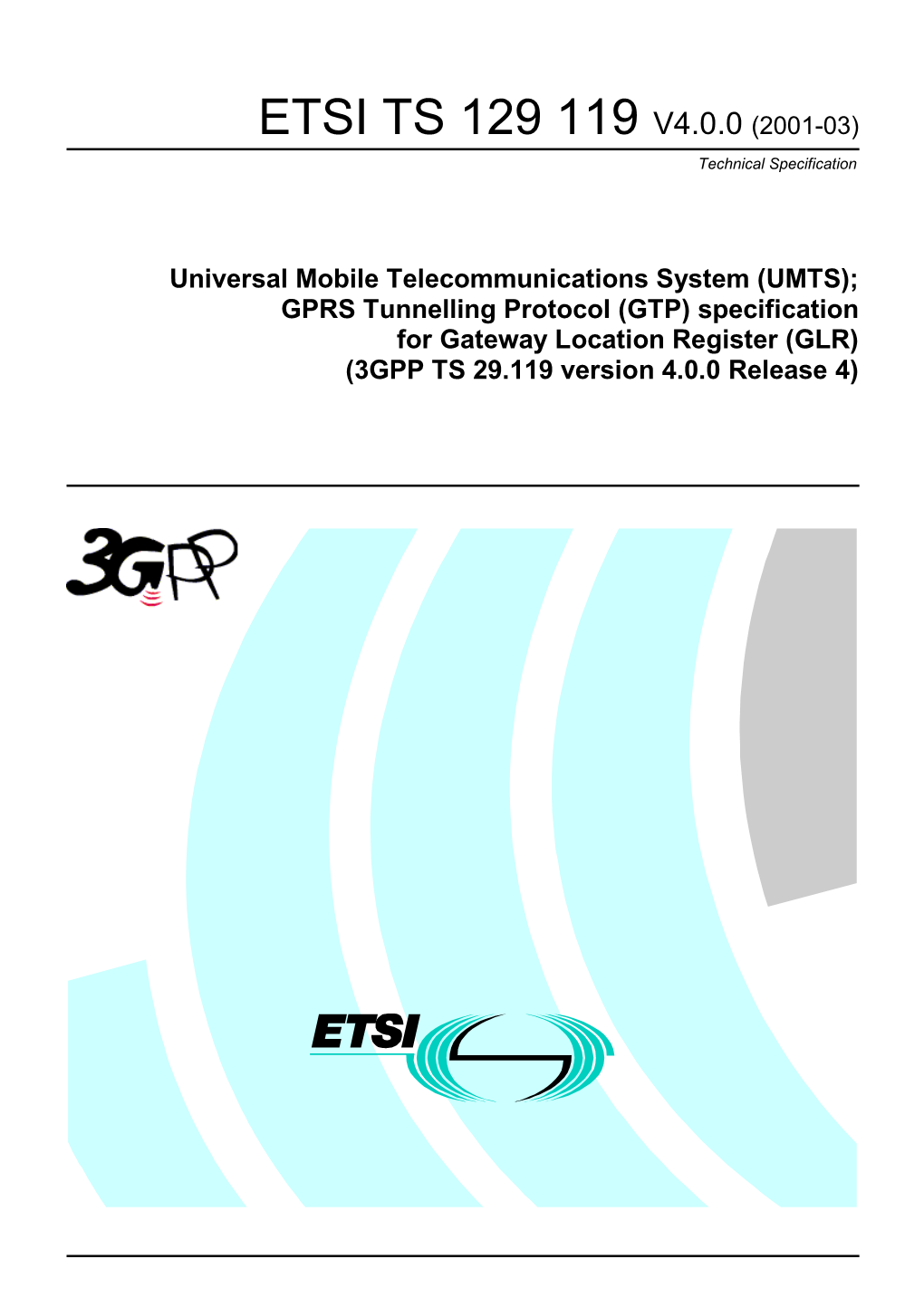GPRS Tunnelling Protocol (GTP) Specification for Gateway Location Register (GLR) (3GPP TS 29.119 Version 4.0.0 Release 4)