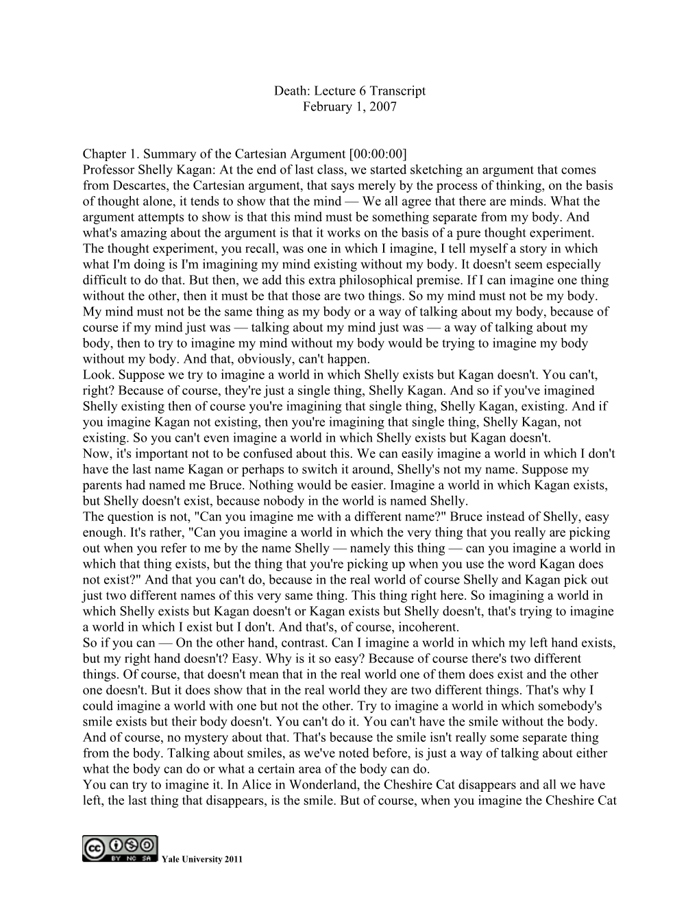 Death: Lecture 6 Transcript February 1, 2007 Chapter 1. Summary of the Cartesian Argument [00:00:00] Professor Shelly Kagan: At