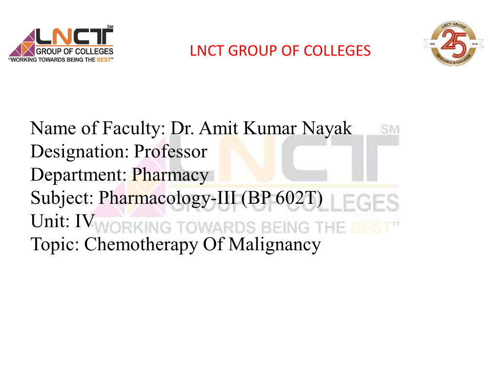 (BP 602T) Unit: IV Topic: Chemotherapy of Malignancy  Contents