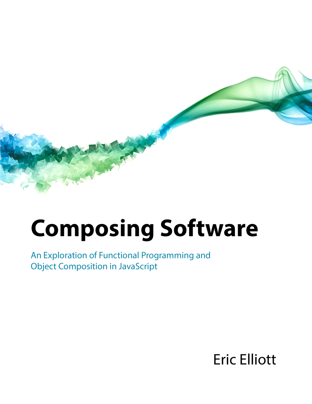 Composing Software an Exploration of Functional Programming and Object Composition in Javascript