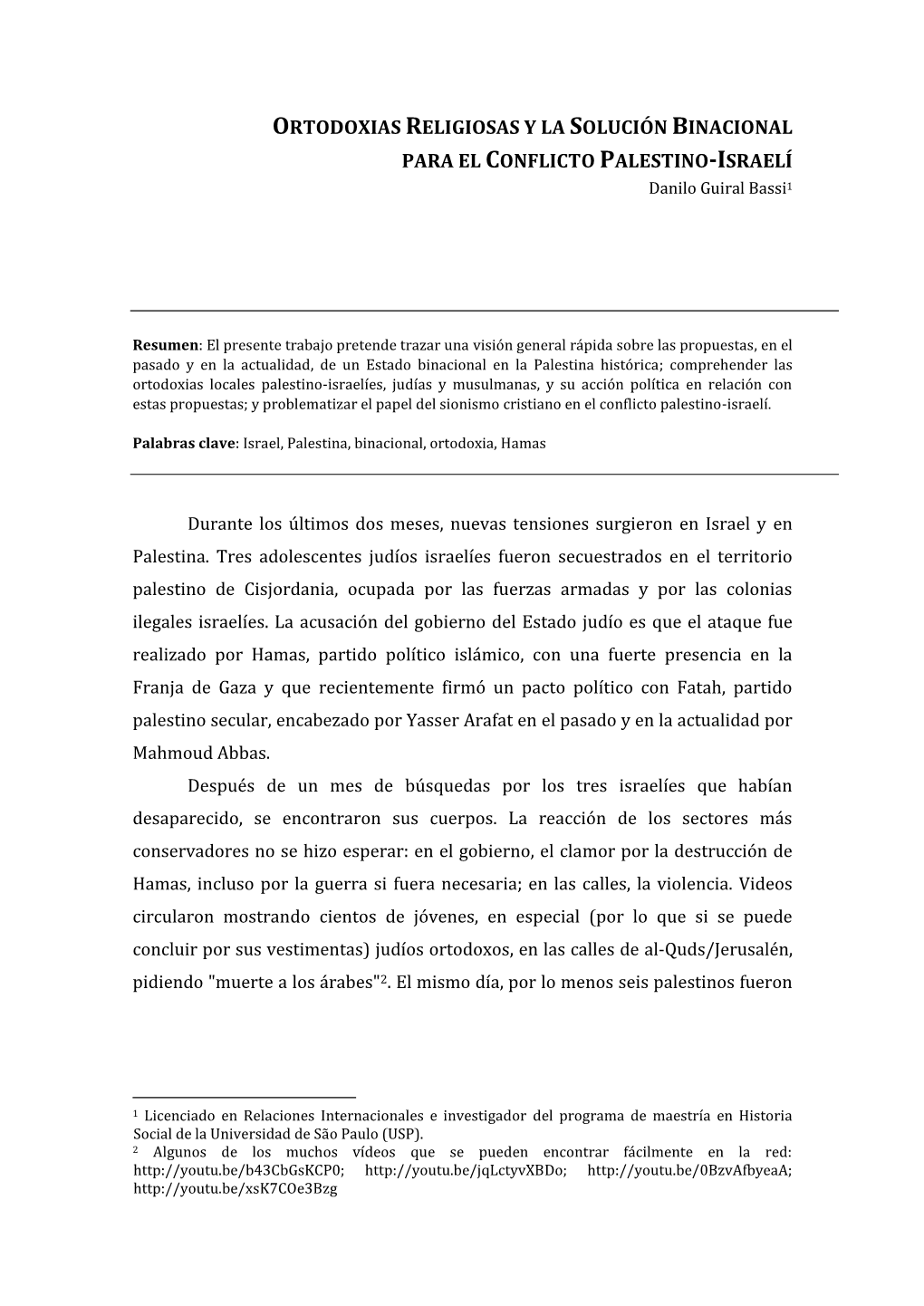 ORTODOXIAS RELIGIOSAS Y LA SOLUCIÓN BINACIONAL PARA EL CONFLICTO PALESTINO-ISRAELÍ Danilo Guiral Bassi1