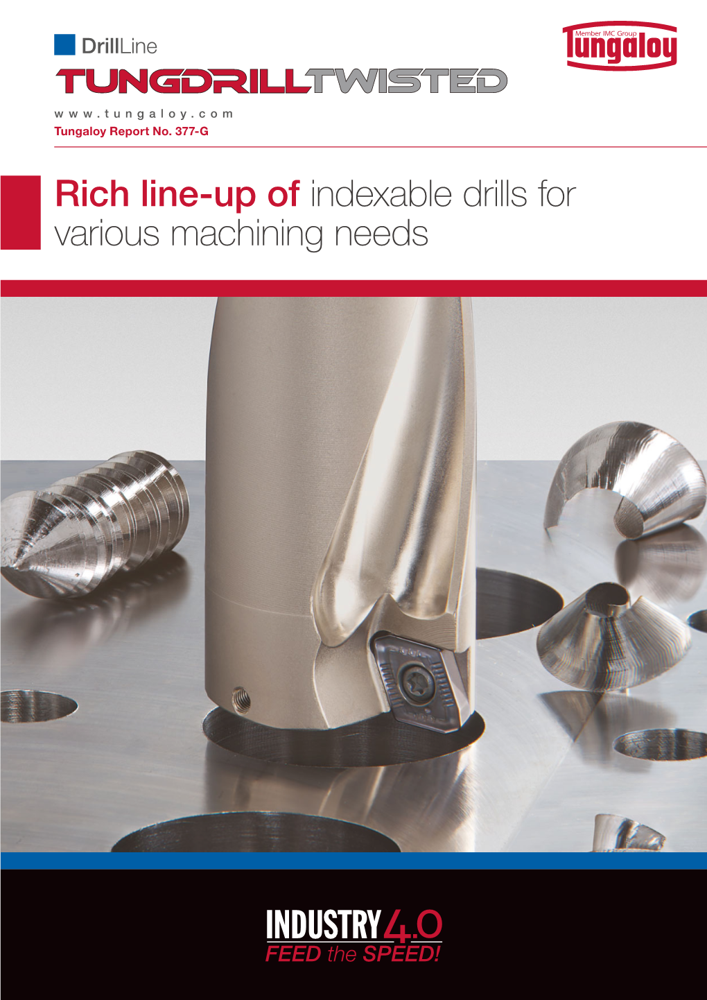 Rich Line-Up of Indexable Drills for Various Machining Needs ACCELERATED MACHINING Drillline