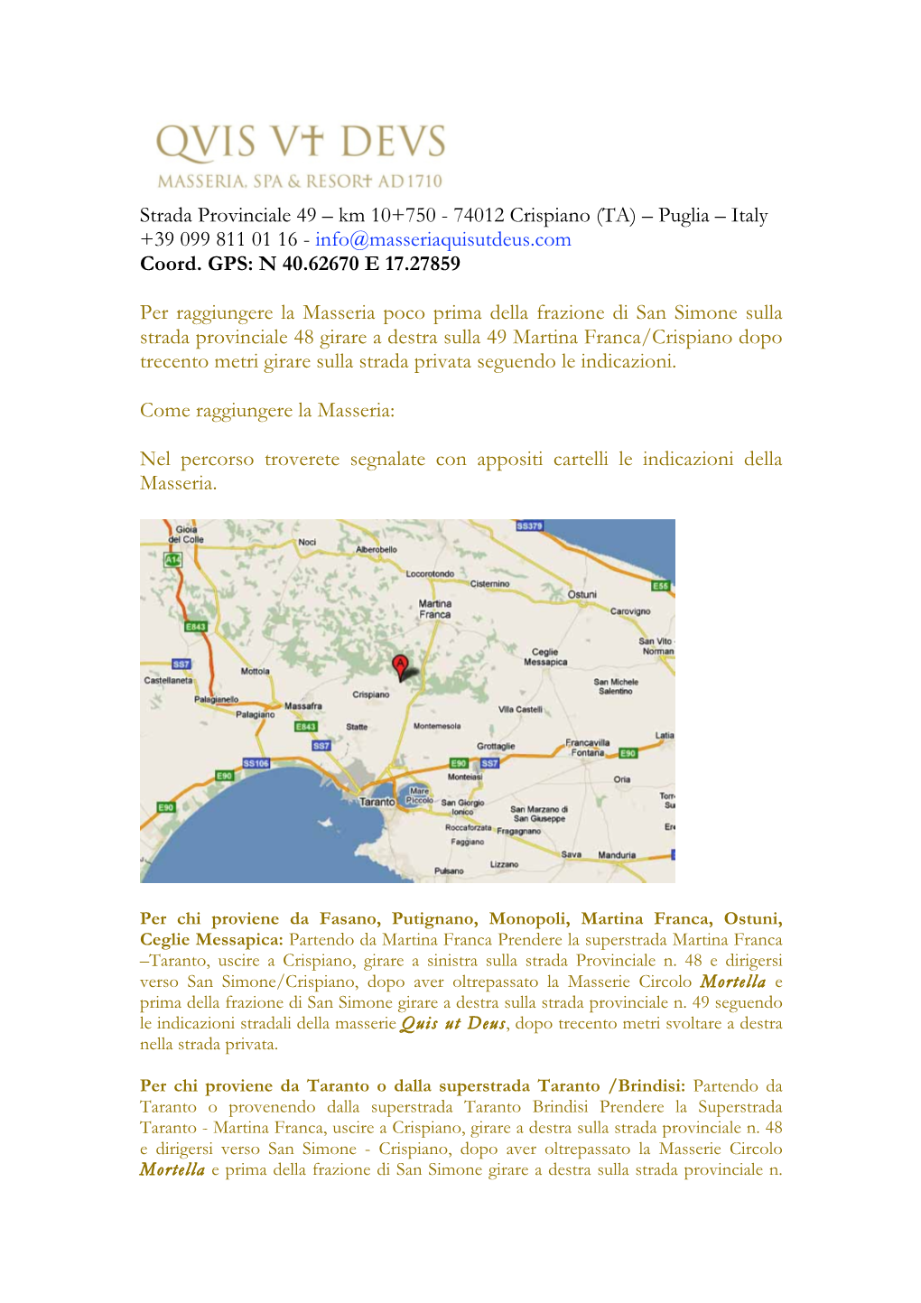 Strada Provinciale 49 – Km 10+750 - 74012 Crispiano (TA) – Puglia – Italy +39 099 811 01 16 - Info@Masseriaquisutdeus.Com Coord