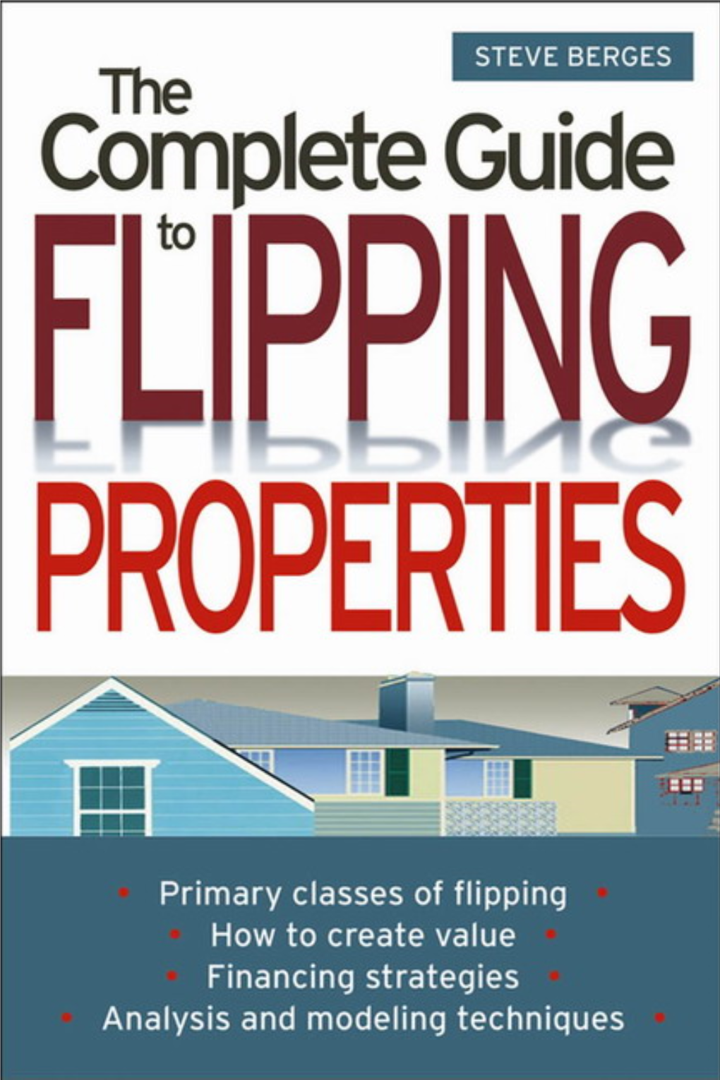 THE COMPLETE GUIDE to FLIPPING PROPERTIES 10537 Berges Ffirs F.Qxd 9/22/03 10:17 AM Page Ii 10537 Berges Ffirs F.Qxd 9/22/03 10:17 AM Page Iii