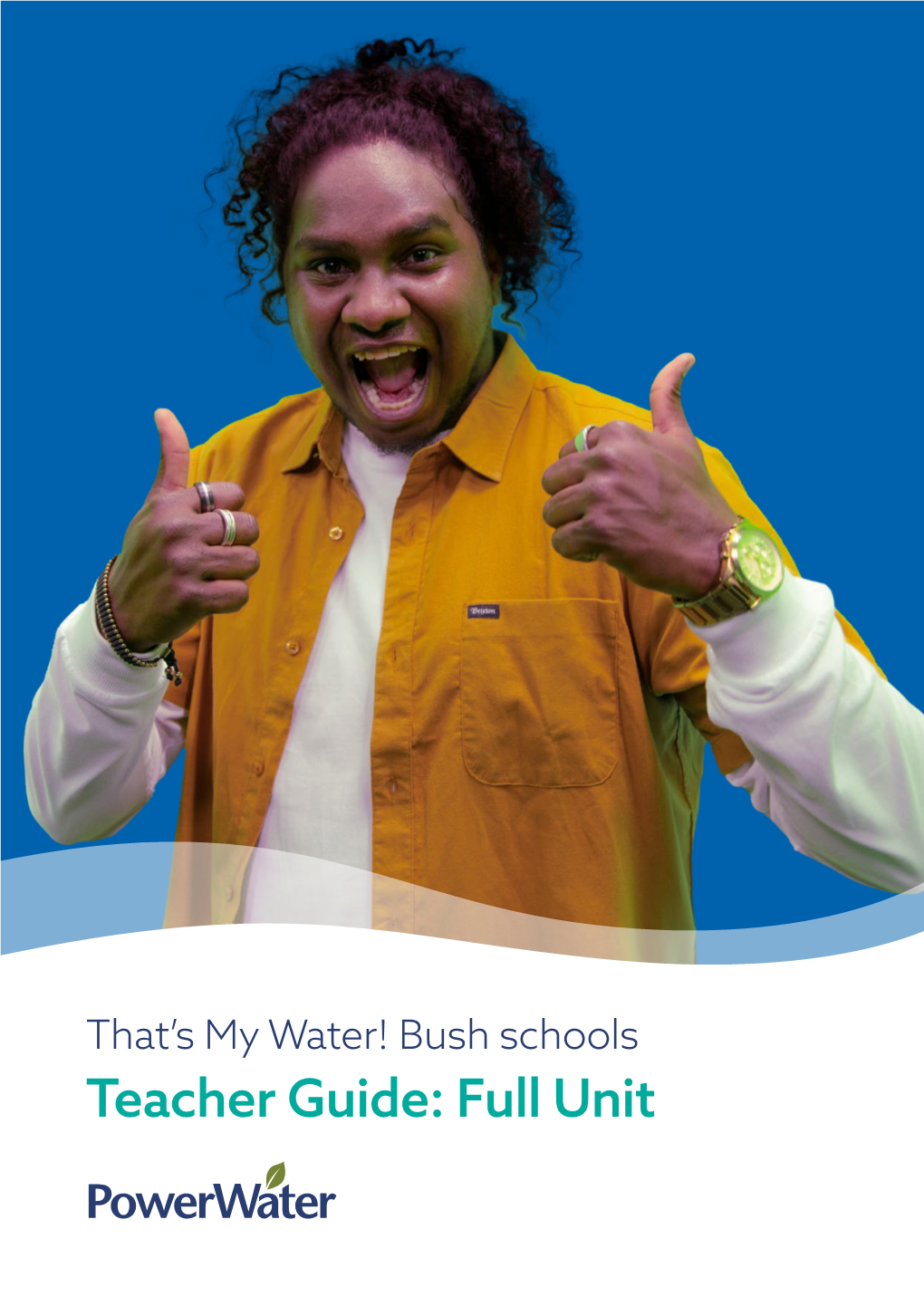 Teacher Guide: Full Unit That’S My Water! Bush Schools Teacher Guide: Full Unit