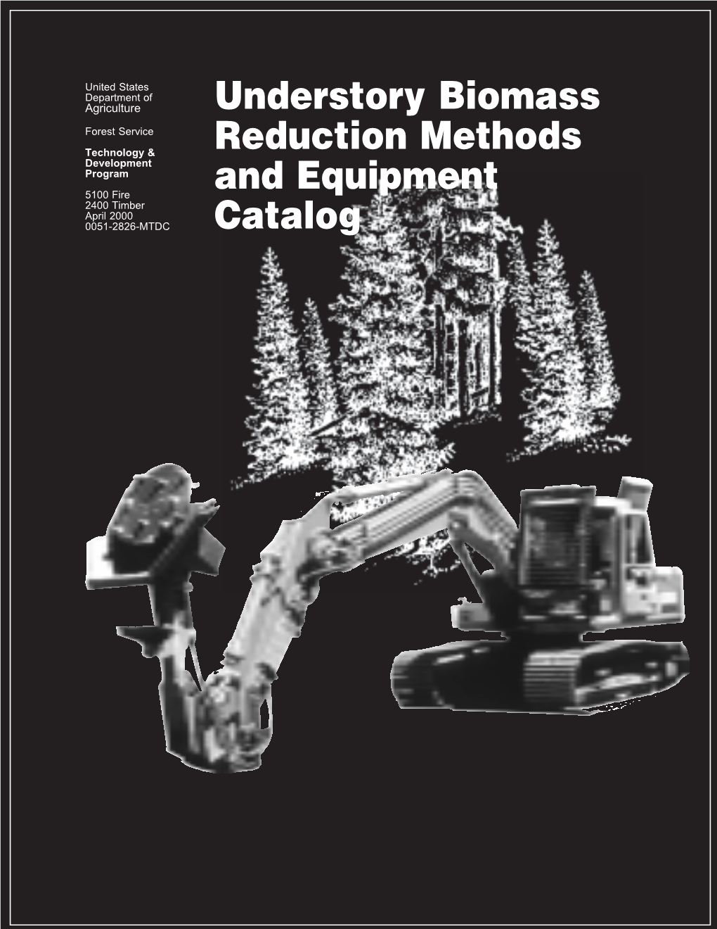 Understory Biomass Reduction Methods and Equipment (0051-2828- MTDC) Does Not Include the 137-Page Catalog of Machines and Specialized Equipment