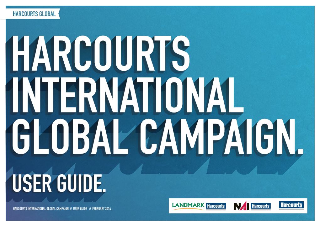 HARCOURTS International Global Campaign // User Guide // February 2014 INTRODUCTION